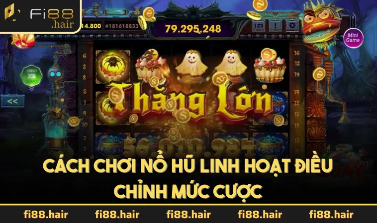 Cách chơi nổ hũ linh hoạt điều chỉnh mức cược