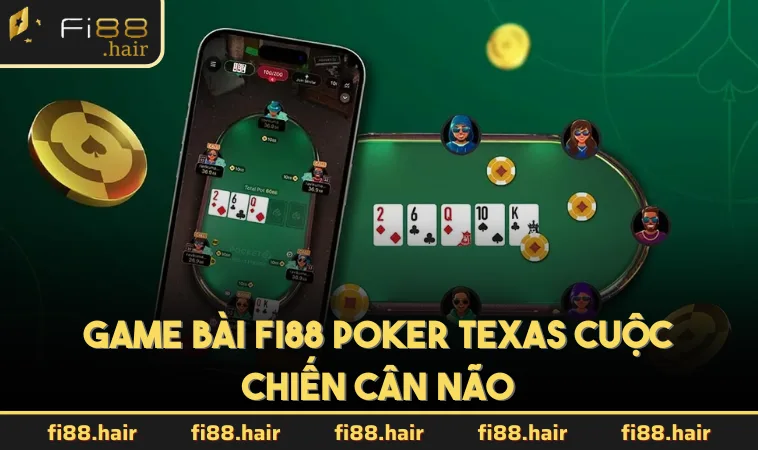 Game bài FI88 Poker Texas cuộc chiến cân não