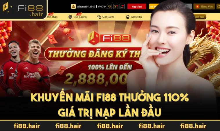 Khuyến mãi FI88 thưởng 110% giá trị nạp lần đầu