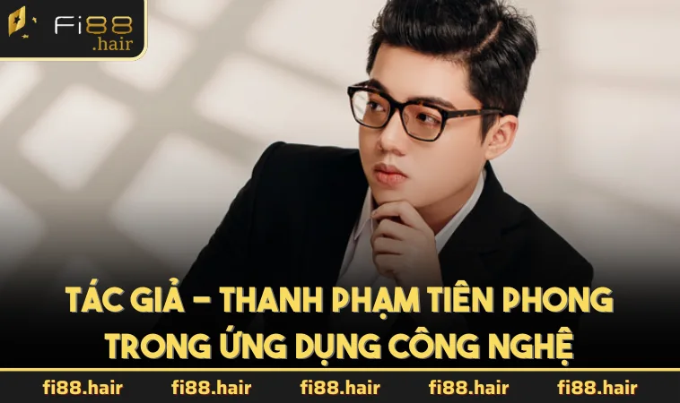 Tác giả - Thanh Phạm tiên phong trong ứng dụng công nghệ