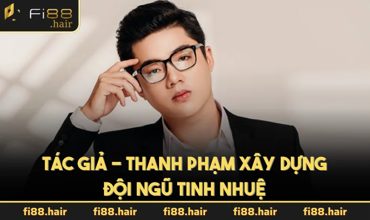 Tác giả - Thanh Phạm xây dựng đội ngũ tinh nhuệ