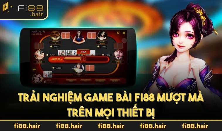 Trải nghiệm game bài FI88 mượt mà trên mọi thiết bị