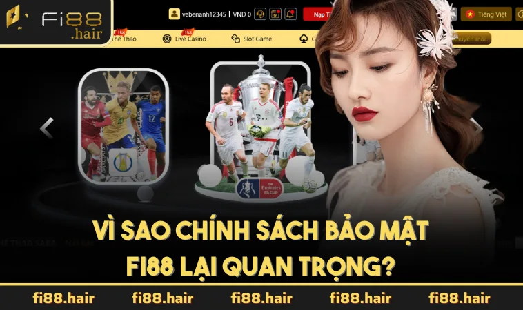 Vì sao chính sách bảo mật FI88 lại quan trọng?